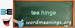 WordMeaning blackboard for tee hinge